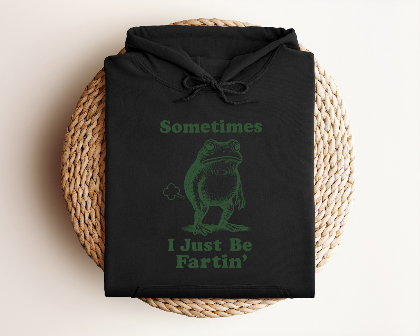 SOMETIMES I JUST BE FARTI'N HOODIE