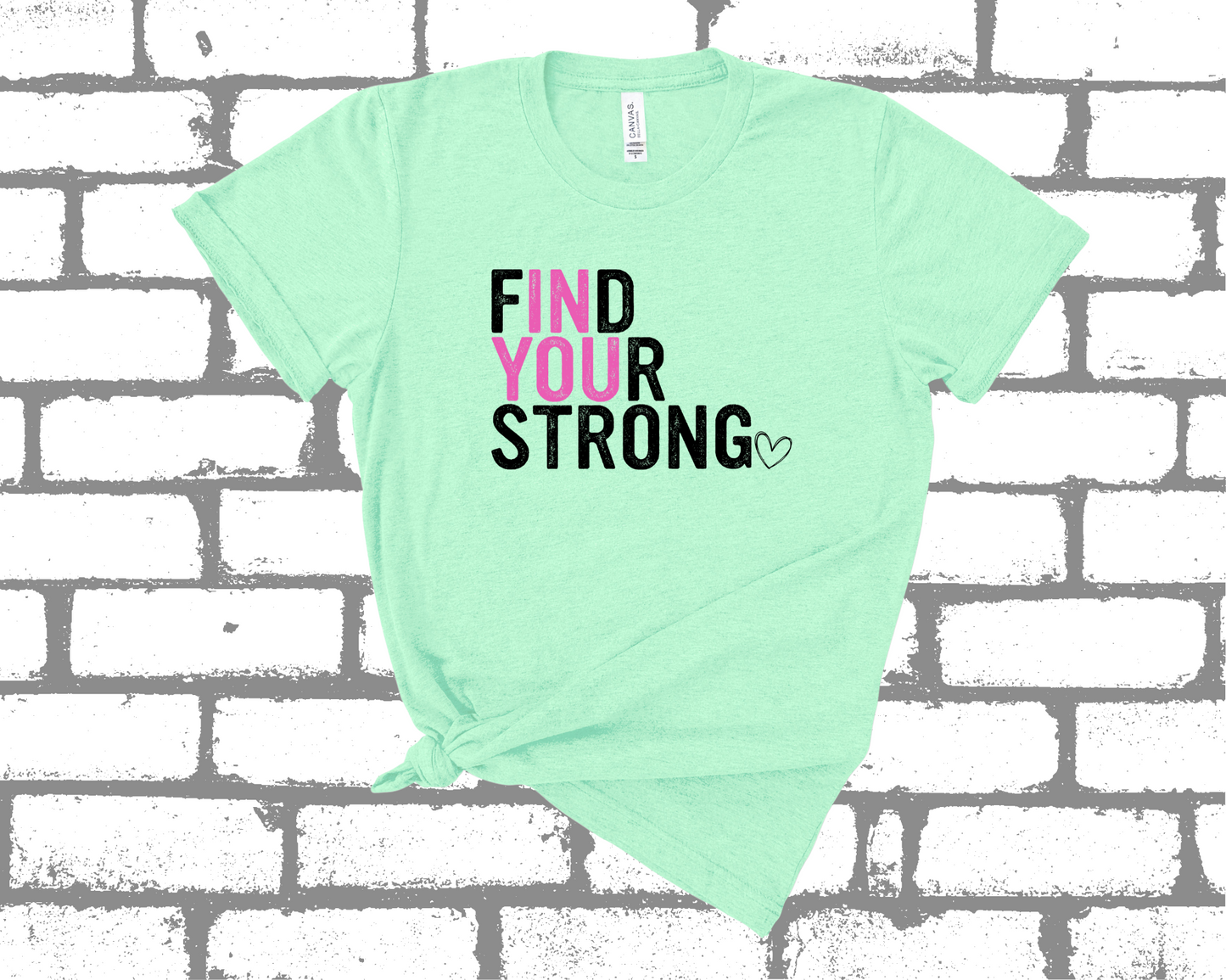 FIND YOUR STRONG IN YOU SHIRT