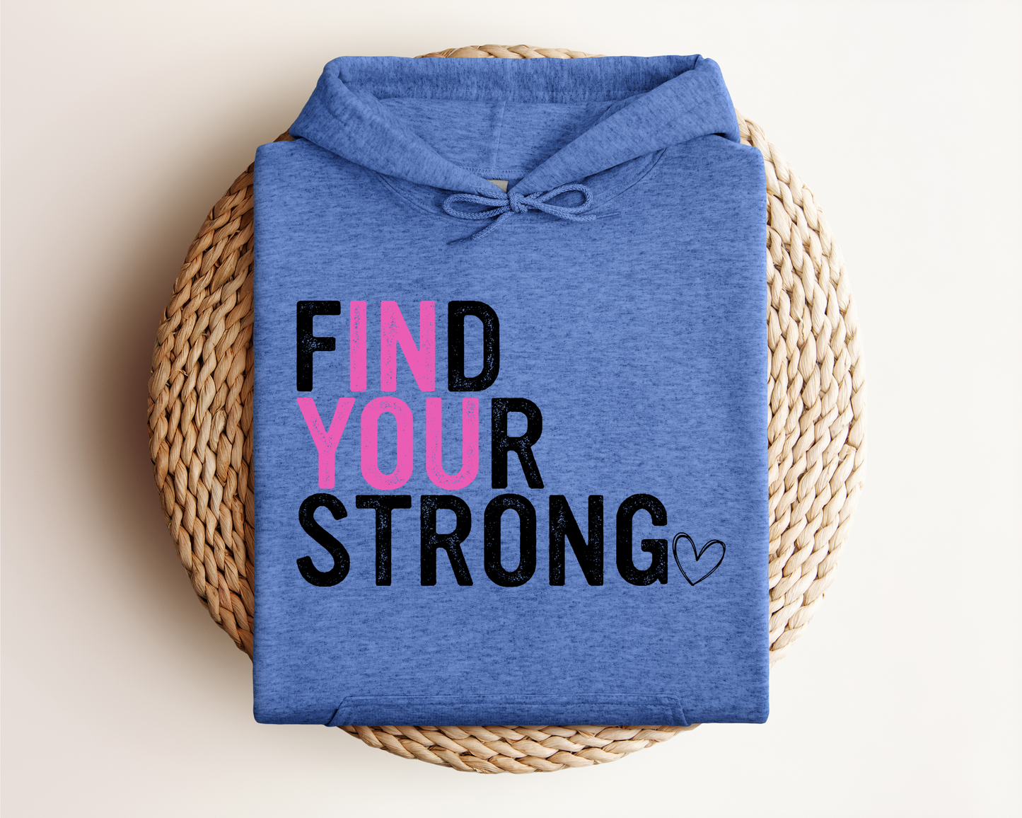 FIND YOUR STRONG IN YOU HOODIE