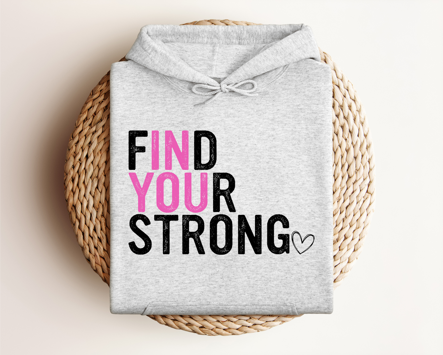 FIND YOUR STRONG IN YOU HOODIE