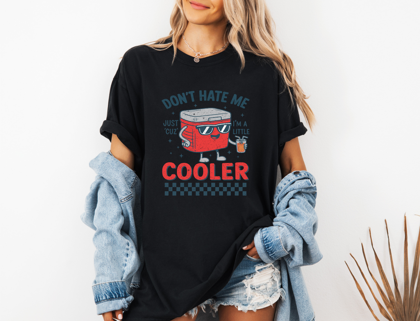 *NEW* DON'T HATE ME JUST CUZ I'M A LITTLE COOLER CC SHIRT
