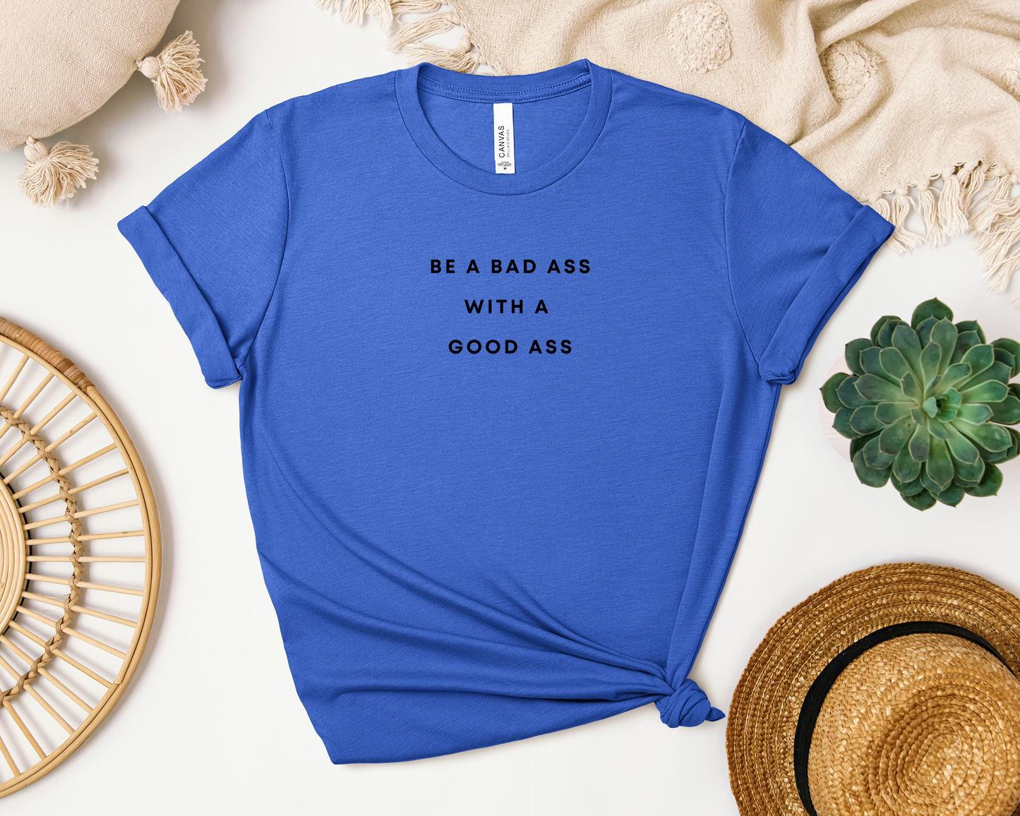 BE A BAD ASS WITH A GOOD ASS SHIRT