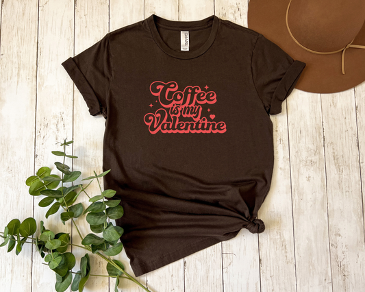 *NEW* COFFEE IS MY VALENTINE SHIRT