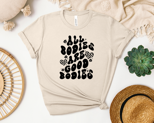 *NEW* ALL BODIES ARE GOOD BODIES SHIRT