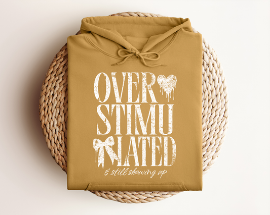 OVERSTIMULATED AND STILL SHOWING UP HOODIE