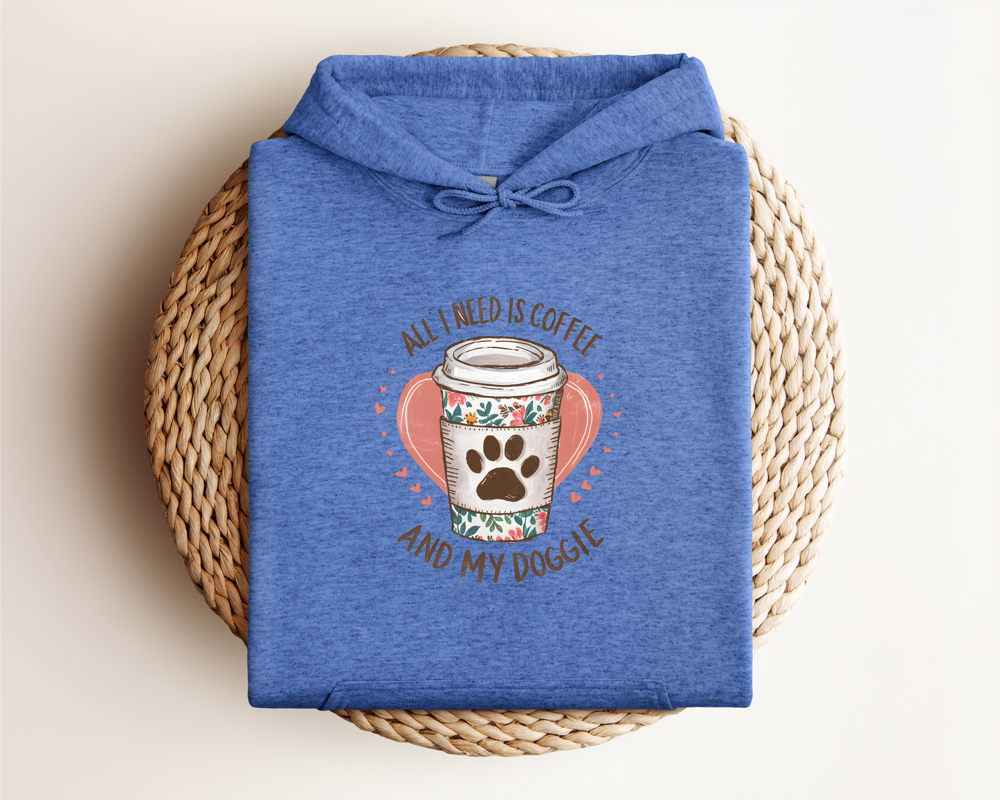 ALL I NEED IS COFFEE AND MY DOGGIE HOODIE