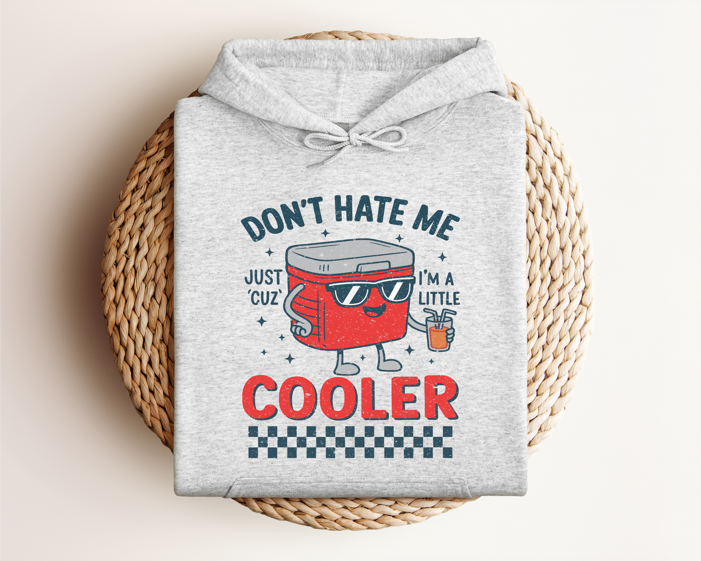 DON'T HATE ME JUST CUZ I'M A LITTLE COOLER HOODIE