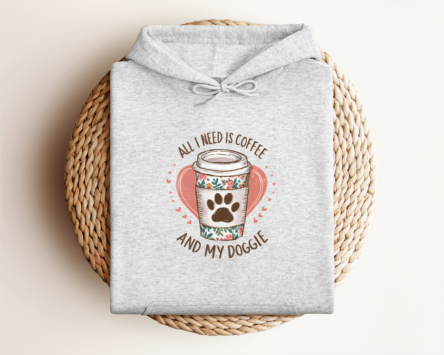 ALL I NEED IS COFFEE AND MY DOGGIE HOODIE