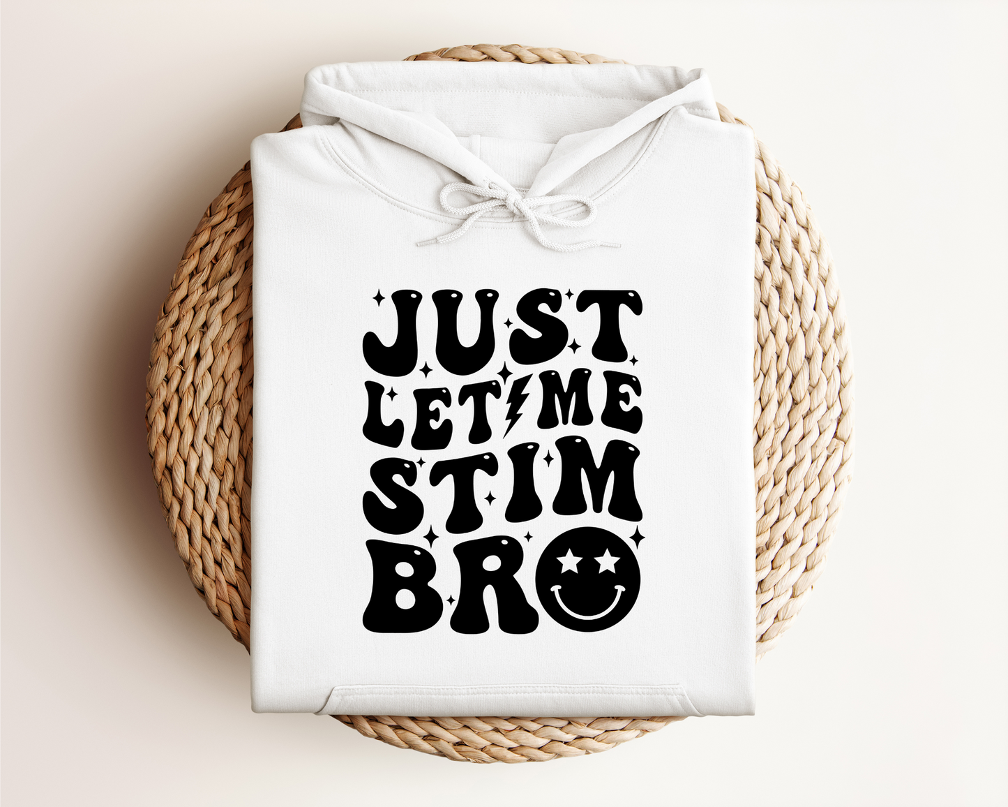 JUST LET ME STIM BRO HOODIE