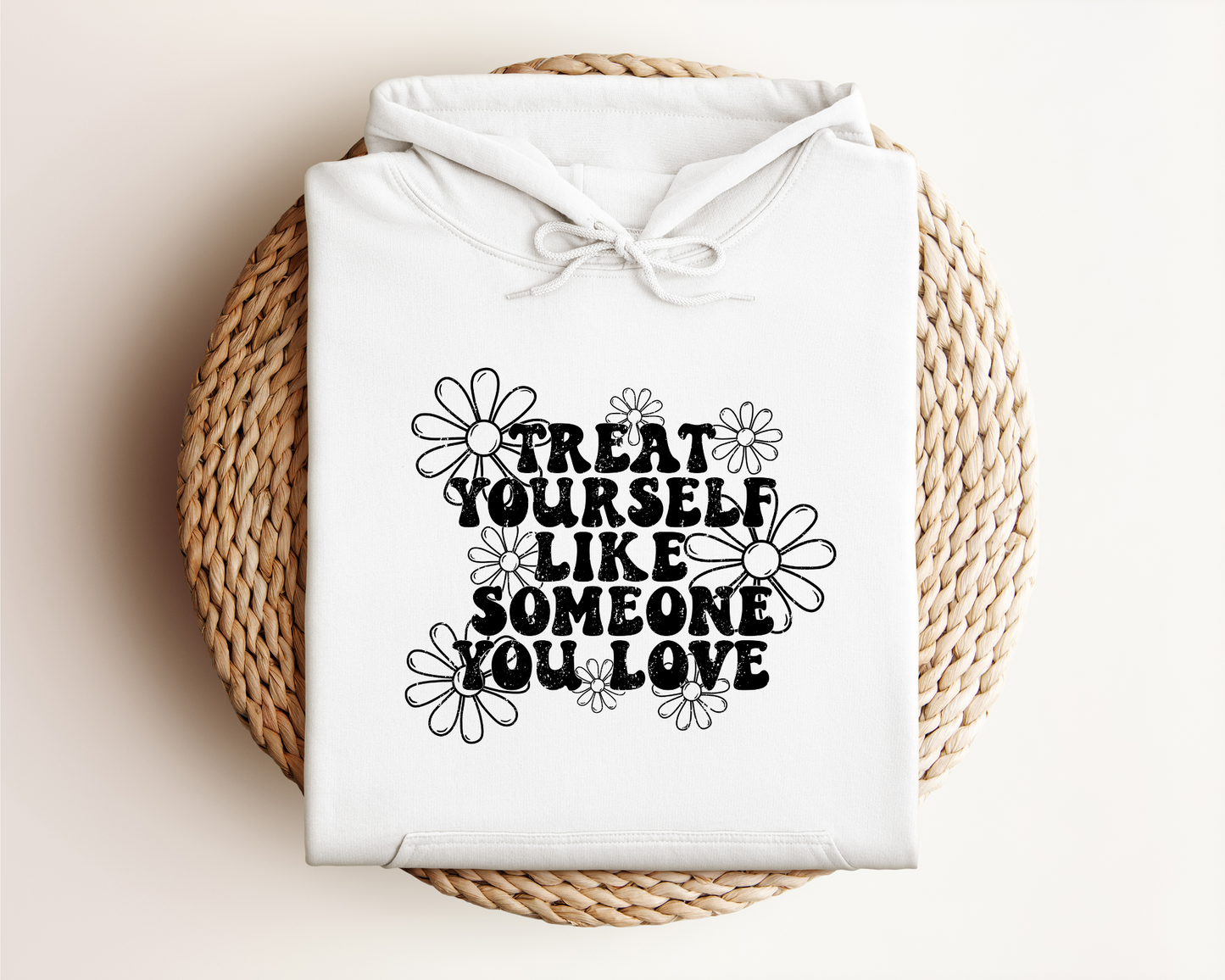 TREAT YOURSELF LIKE SOMEONE YOU LOVE HOODIE