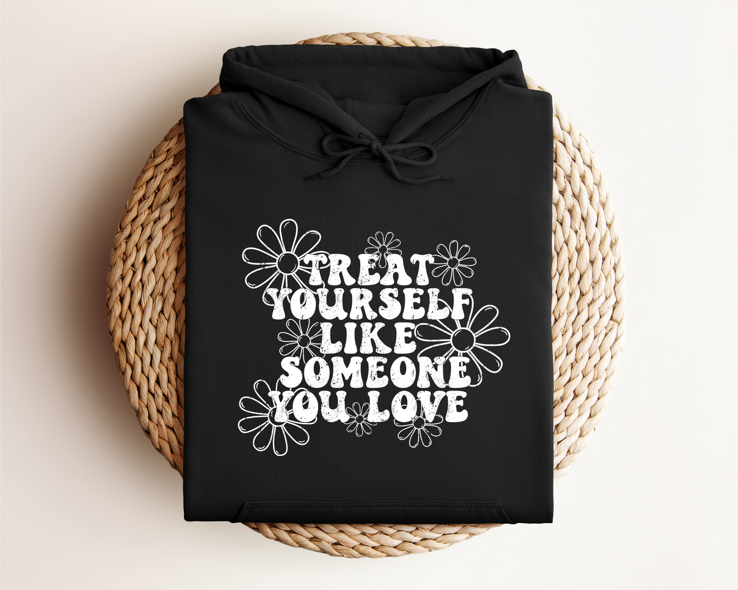 TREAT YOURSELF LIKE SOMEONE YOU LOVE HOODIE