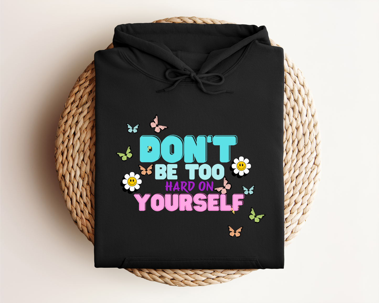 DON'T BE TOO HARD ON YOURSELF HOODIE