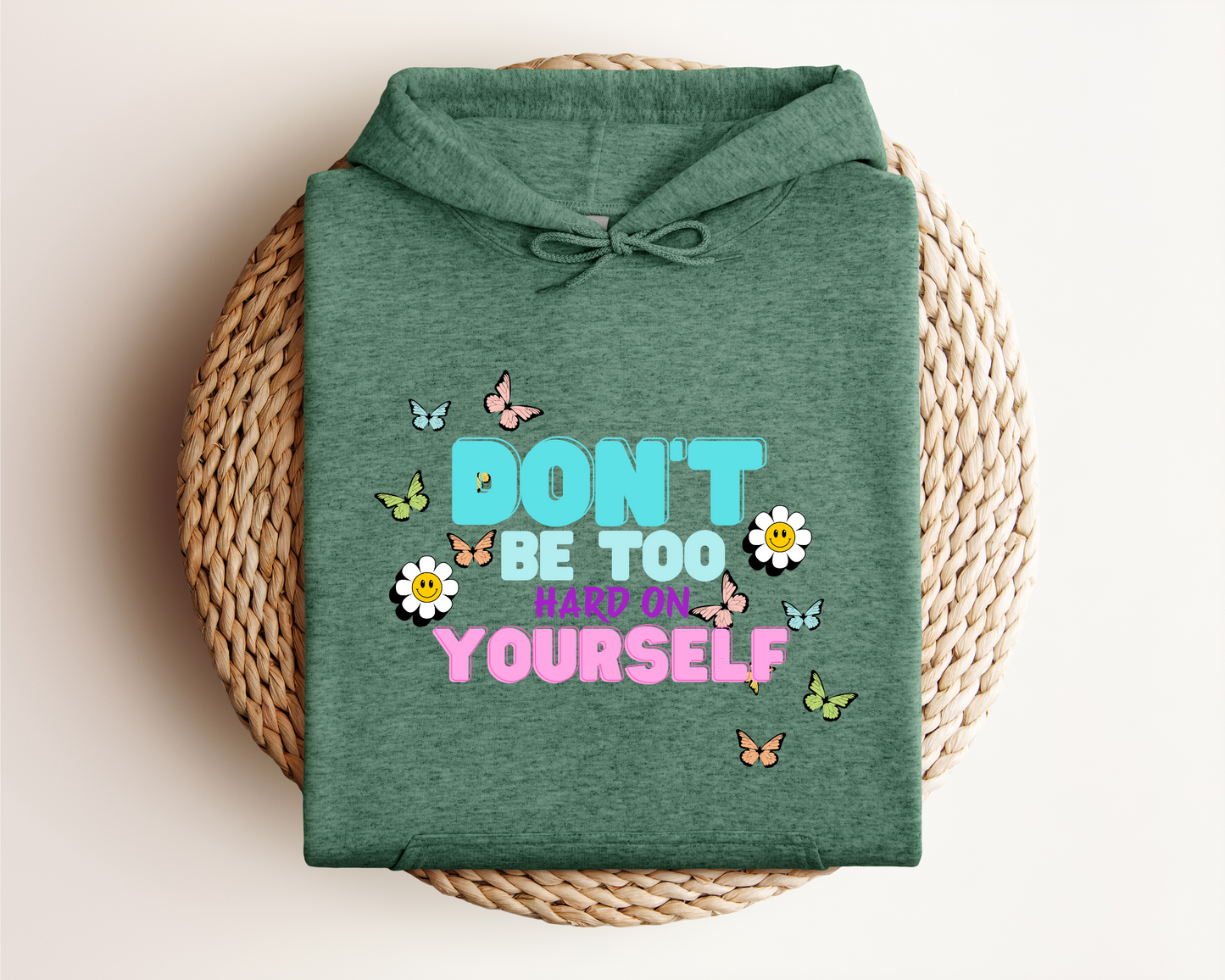 DON'T BE TOO HARD ON YOURSELF HOODIE