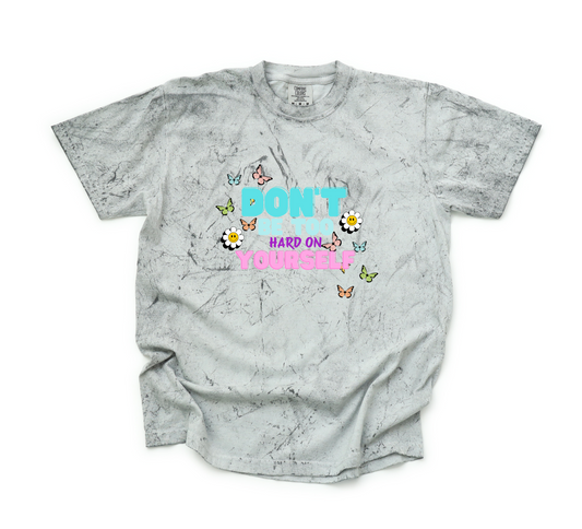 DON'T BE TOO HARD ON YOURSELF CC SHIRT