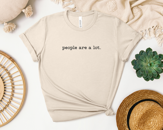 *NEW* PEOPLE ARE A LOT SHIRT