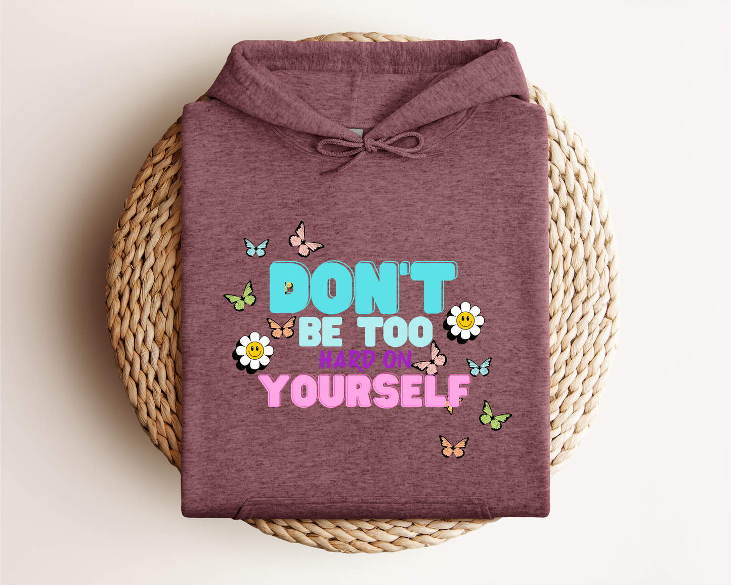 DON'T BE TOO HARD ON YOURSELF HOODIE