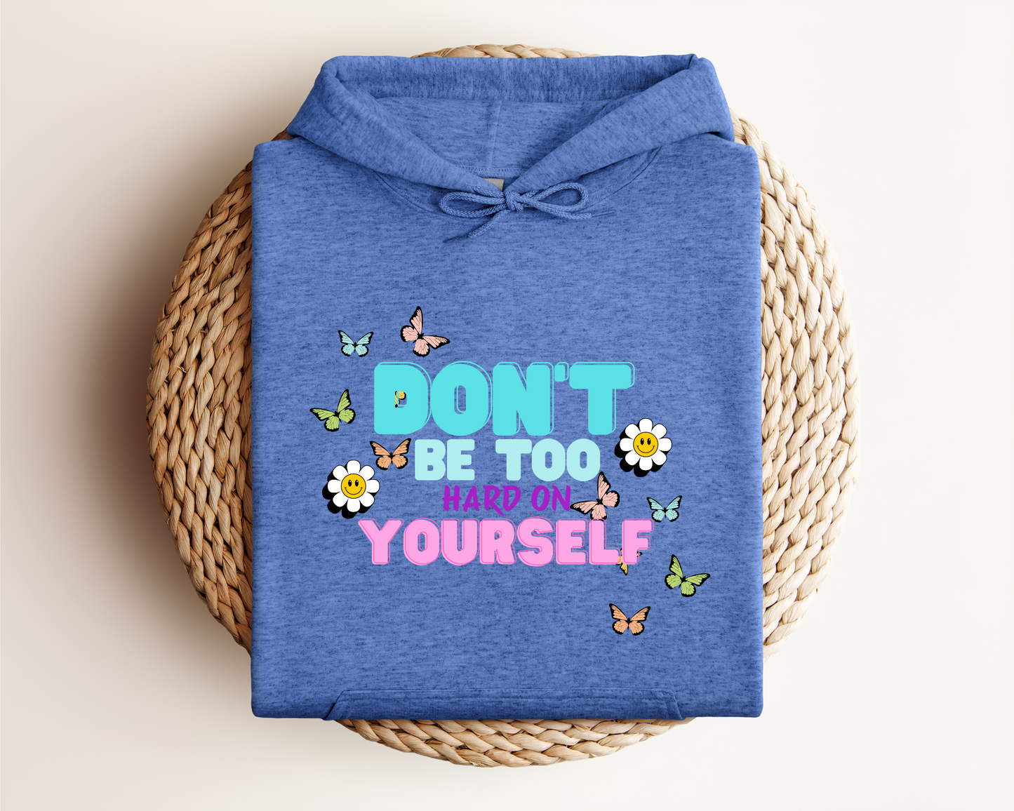 DON'T BE TOO HARD ON YOURSELF HOODIE