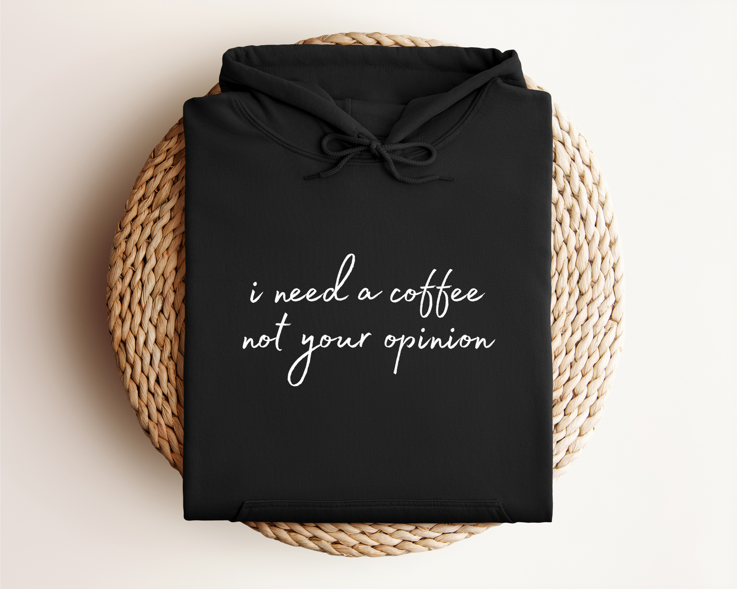 I NEED A COFFEE NOT YOUR OPINION HOODIE