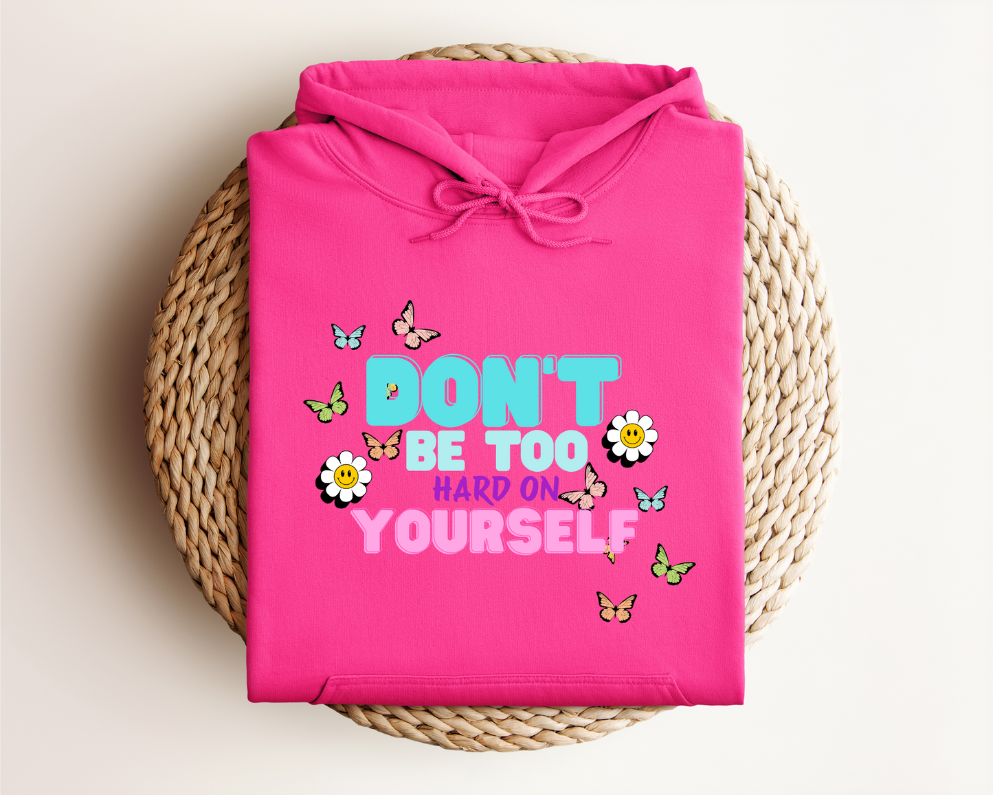 DON'T BE TOO HARD ON YOURSELF HOODIE
