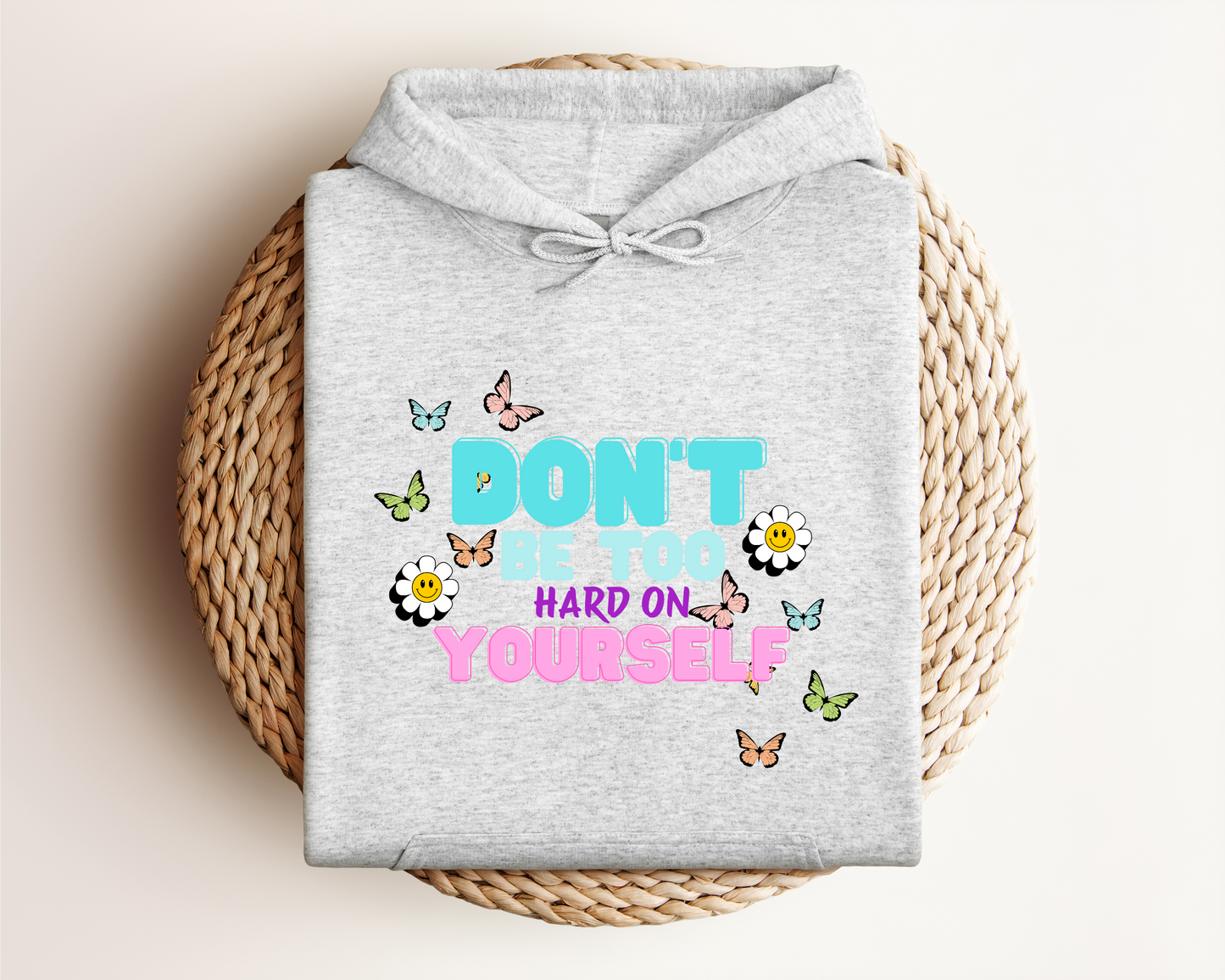 DON'T BE TOO HARD ON YOURSELF HOODIE