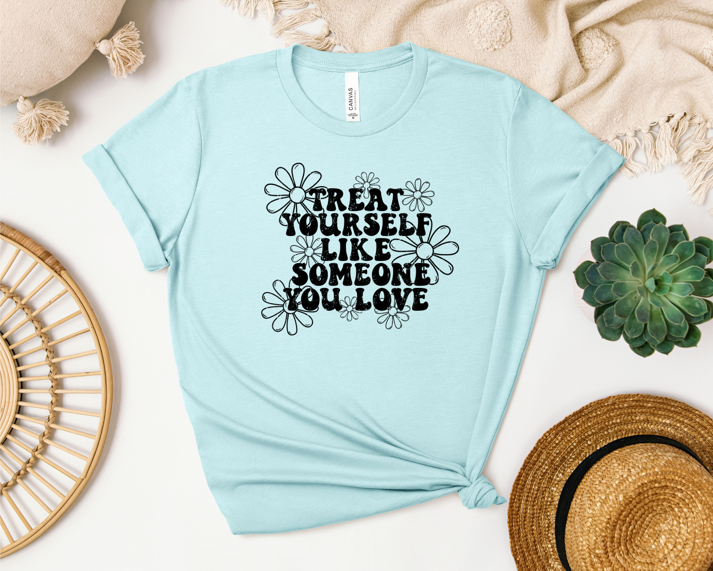 *NEW* TREAT YOURSELF LIKE SOMEONE YOU LOVE SHIRT