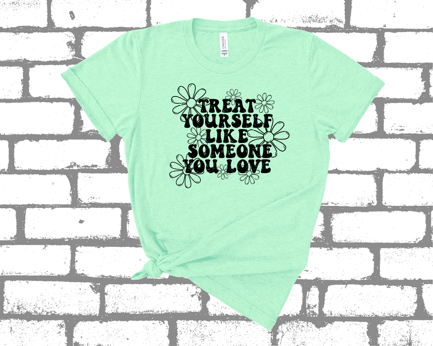 *NEW* TREAT YOURSELF LIKE SOMEONE YOU LOVE SHIRT