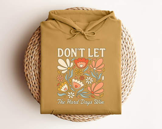 *NEW* DON'T LET THE HARD DAYS WIN HOODIE