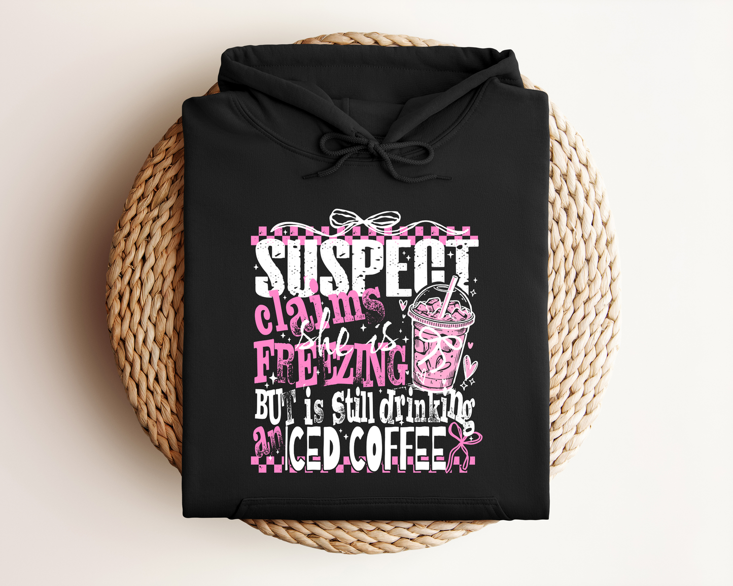 SUSPECT CLAIMS SHE IS FREEZING BUT IS STILL DRINKING ICED COFFEE HOODIE