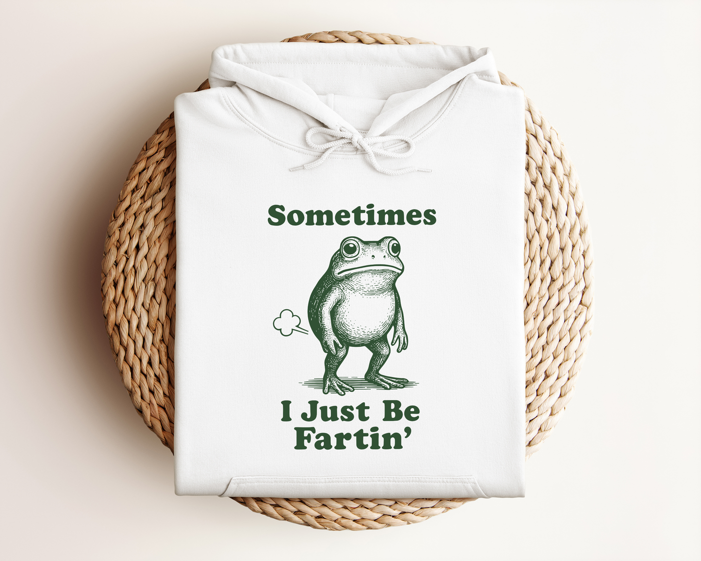 SOMETIMES I JUST BE FARTI'N HOODIE