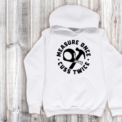 MEASURE ONCE CUSS TWICE HOODIE