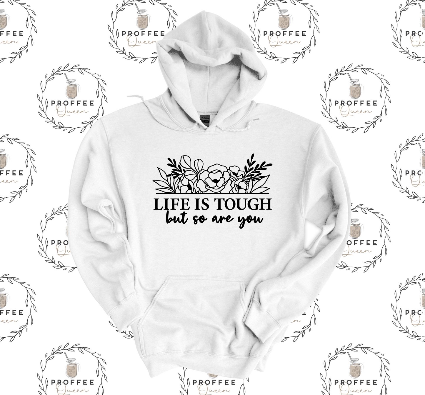 LIFE IS TOUGH BUT SO ARE YOU HOODIE