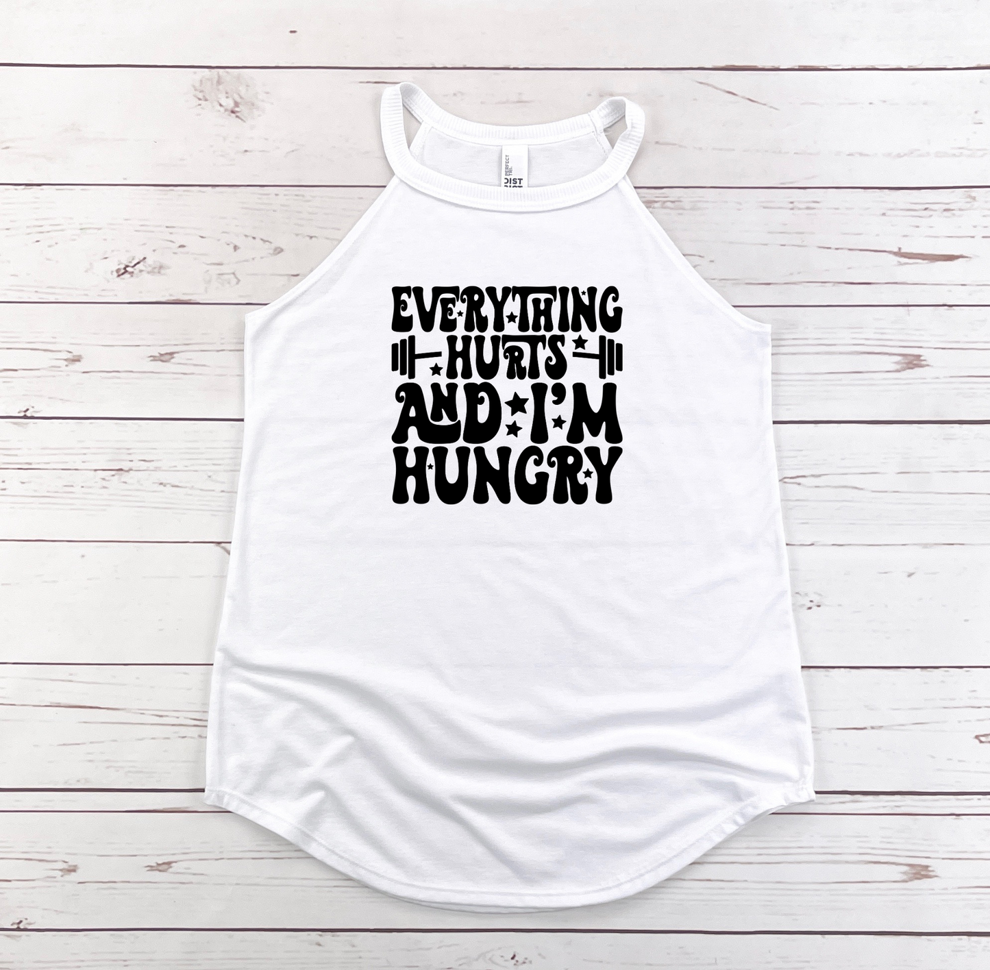 EVERYTHING HURTS AND IM HUNGRY TANK