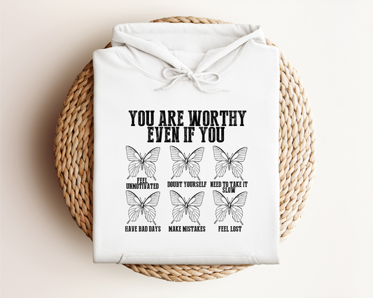 YOU ARE WORTHY EVEN IF YOU HOODIE
