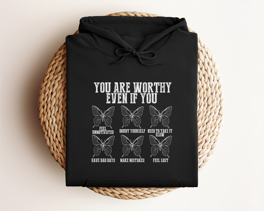 YOU ARE WORTHY EVEN IF YOU HOODIE