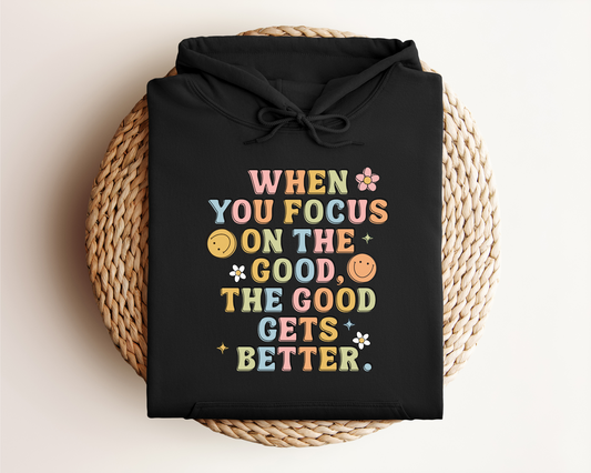 WHEN YOU FOCUS ON THE GOOD HOODIE