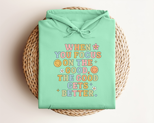 WHEN YOU FOCUS ON THE GOOD HOODIE