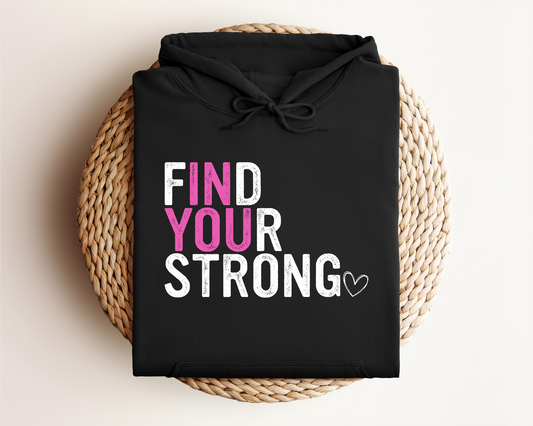 FIND YOUR STRONG IN YOU HOODIE