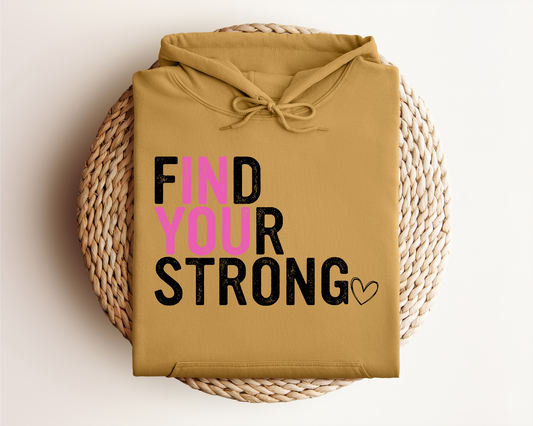 FIND YOUR STRONG IN YOU HOODIE