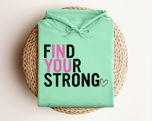 FIND YOUR STRONG IN YOU HOODIE