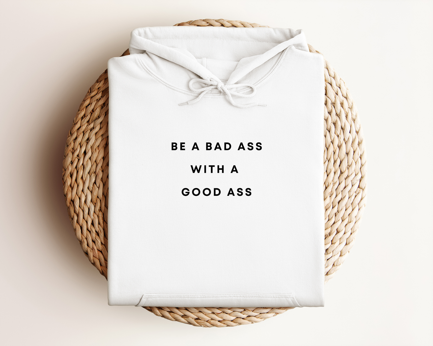 BE A BAD ASS WITH A GOOD ASS HOODIE