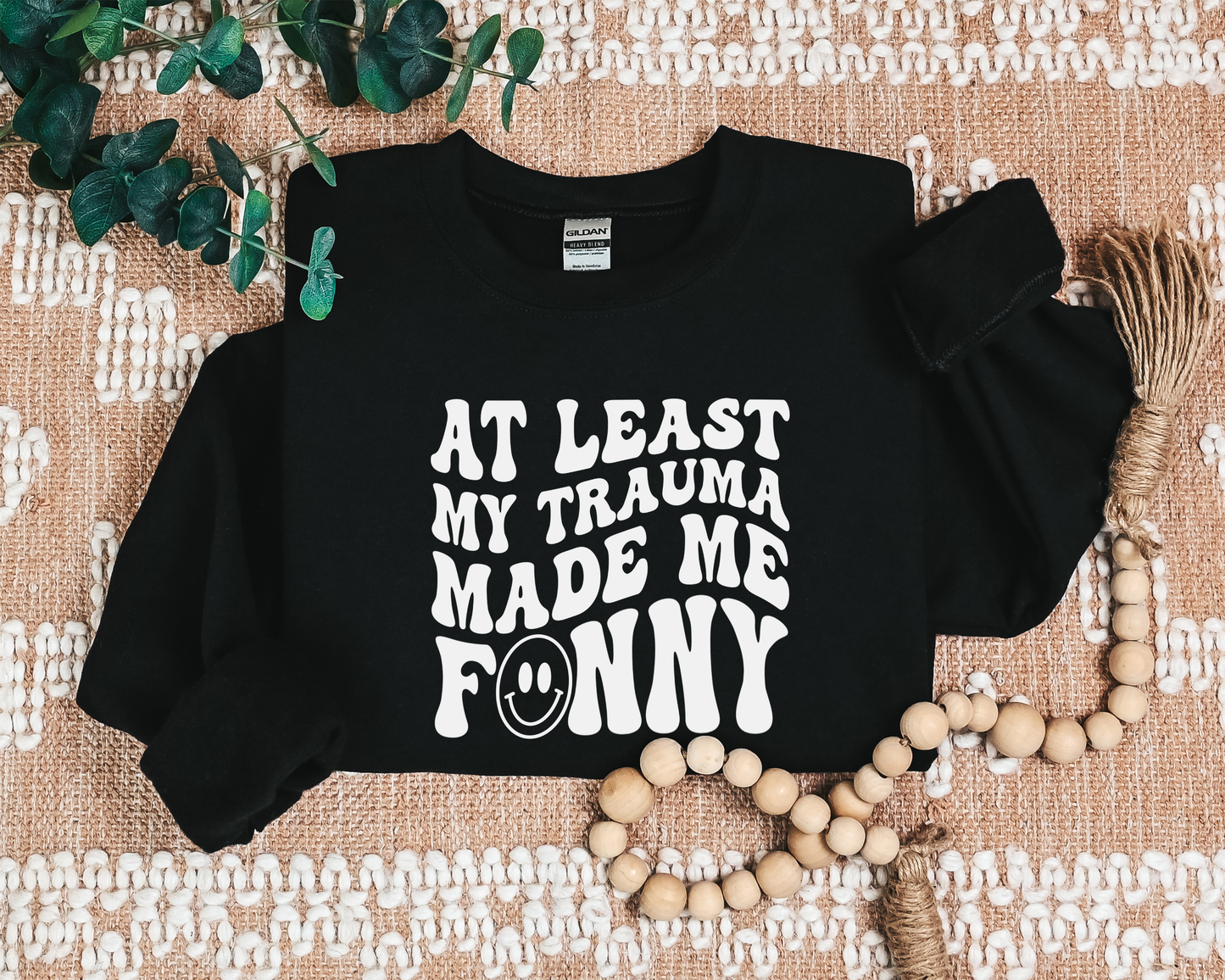 ATLEAST MY TRAUMA MADE ME FUNNY CREW