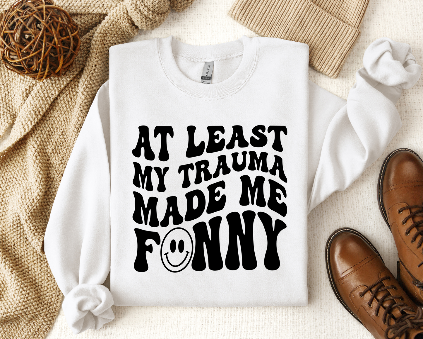 ATLEAST MY TRAUMA MADE ME FUNNY CREW