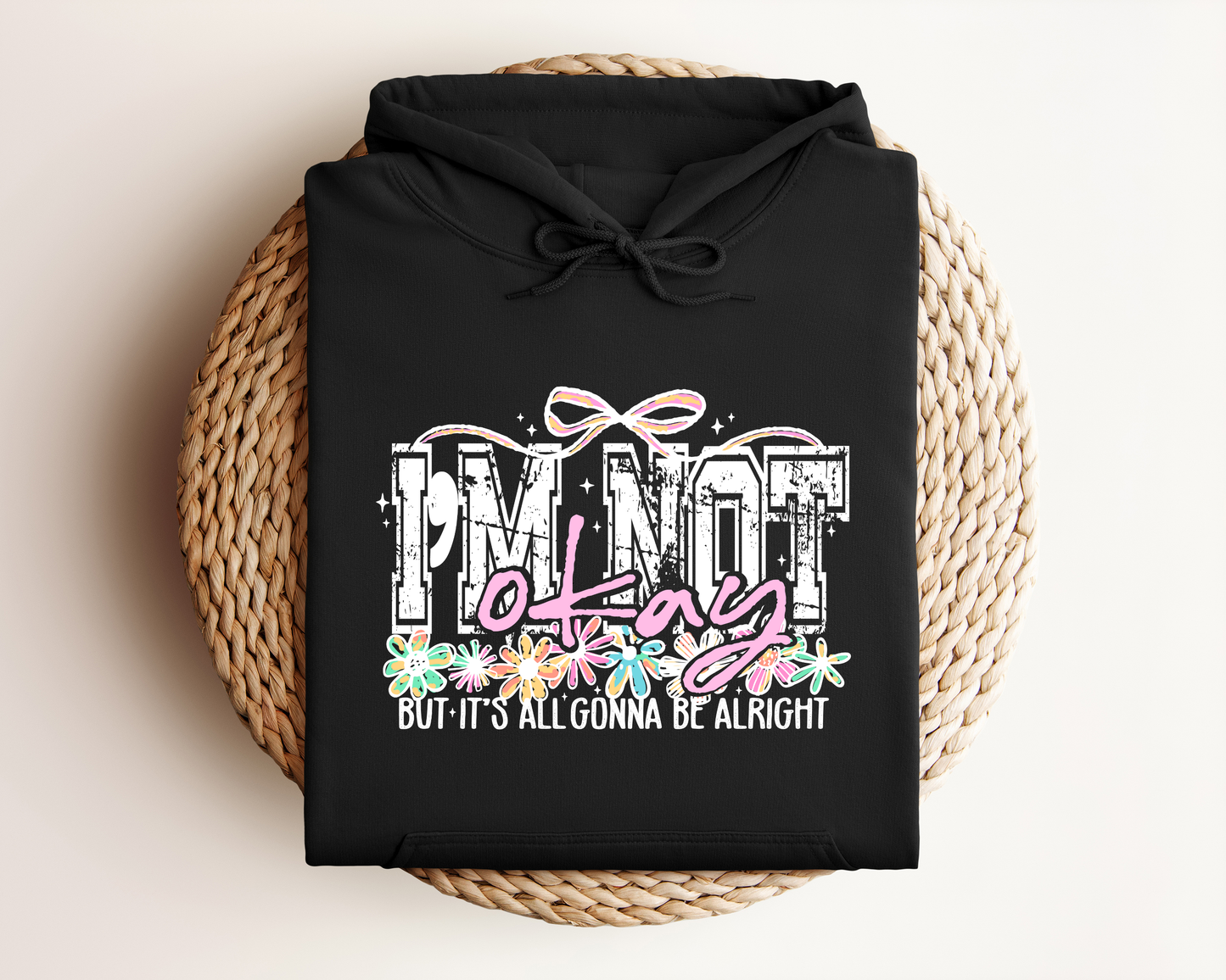I'M NOT OKAY BUT IT'S ALL GONNA BE ALRIGHT HOODIE