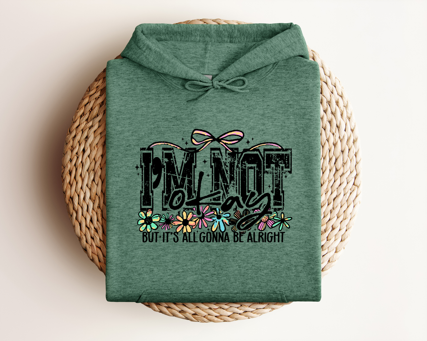 I'M NOT OKAY BUT IT'S ALL GONNA BE ALRIGHT HOODIE