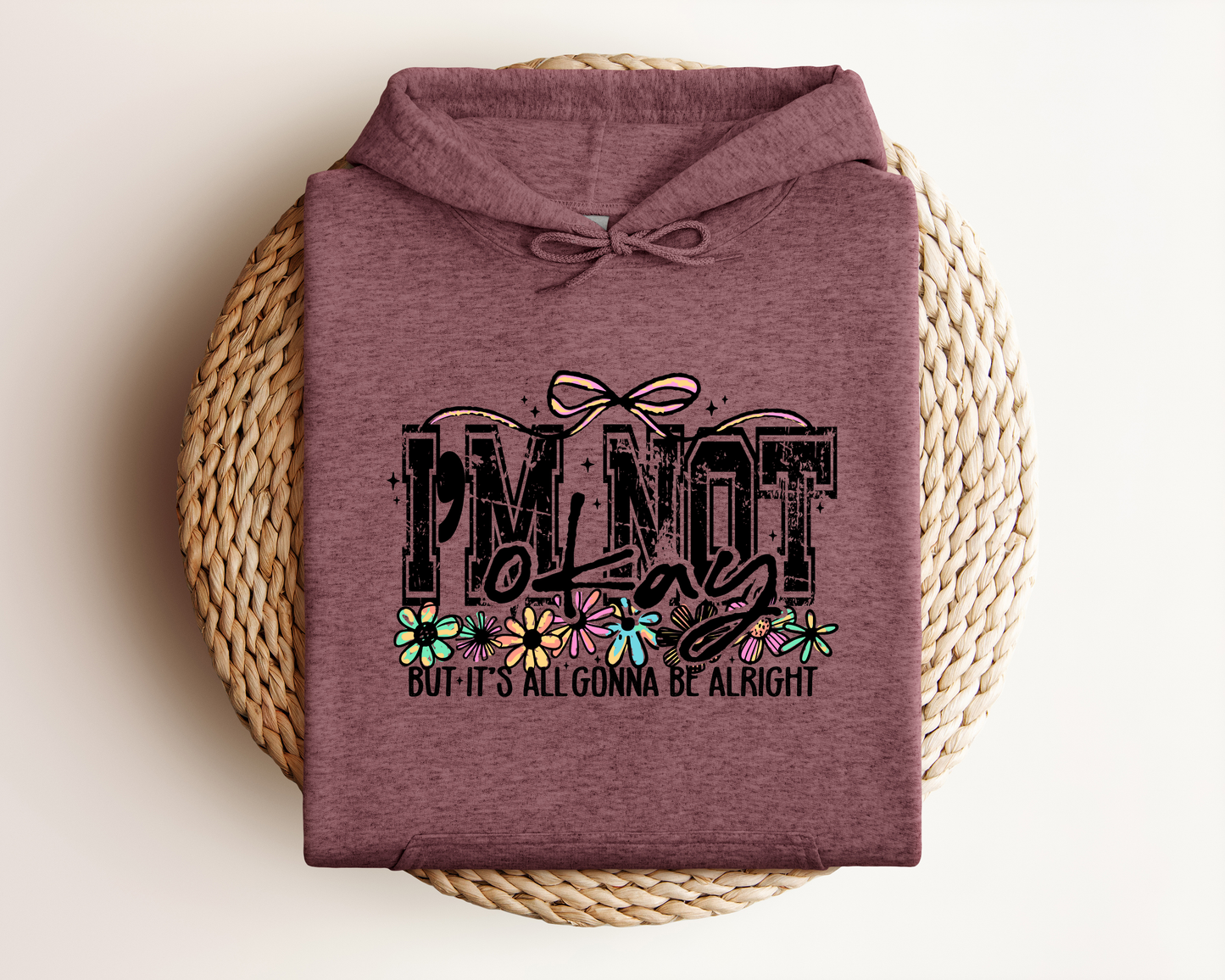 I'M NOT OKAY BUT IT'S ALL GONNA BE ALRIGHT HOODIE