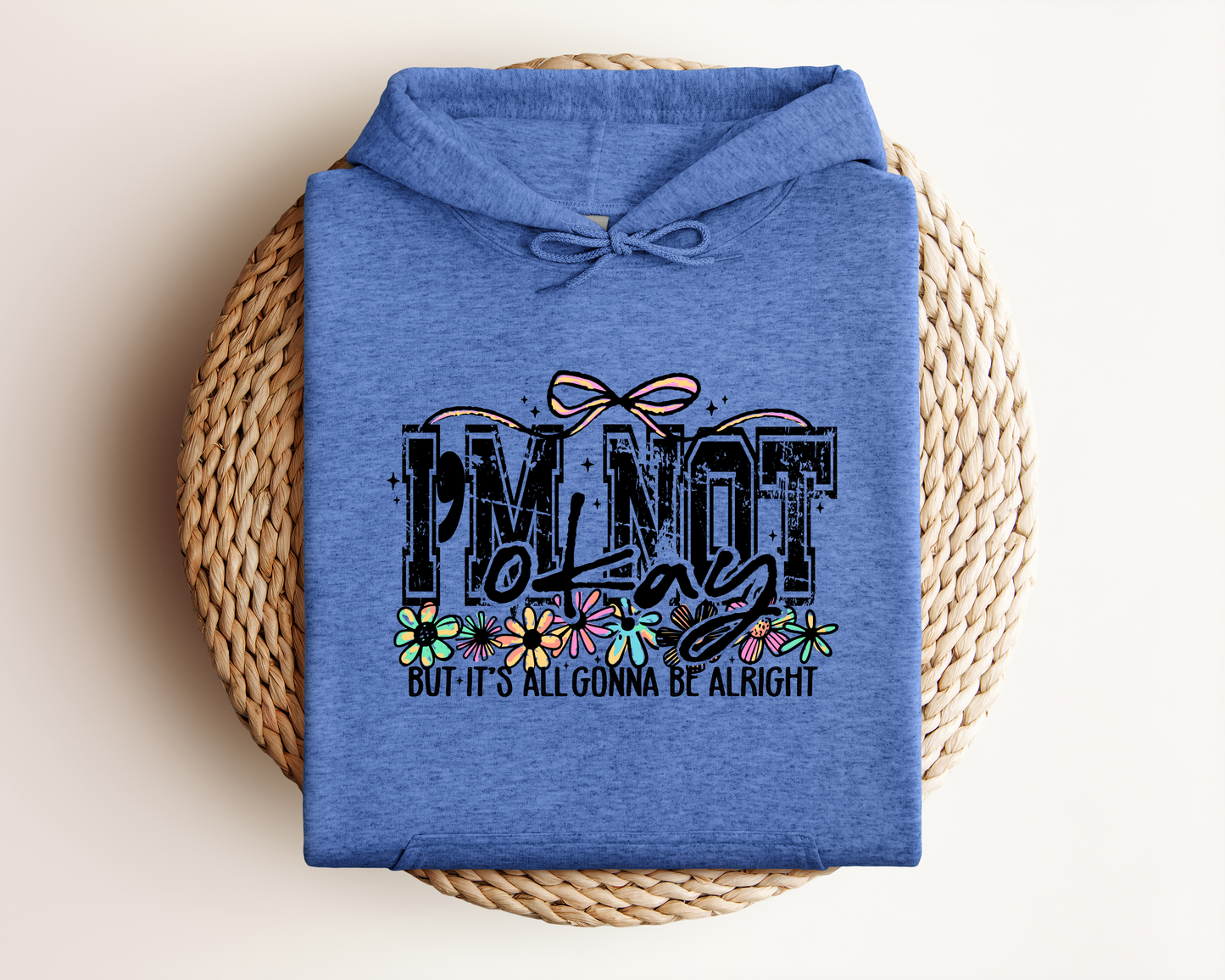 I'M NOT OKAY BUT IT'S ALL GONNA BE ALRIGHT HOODIE