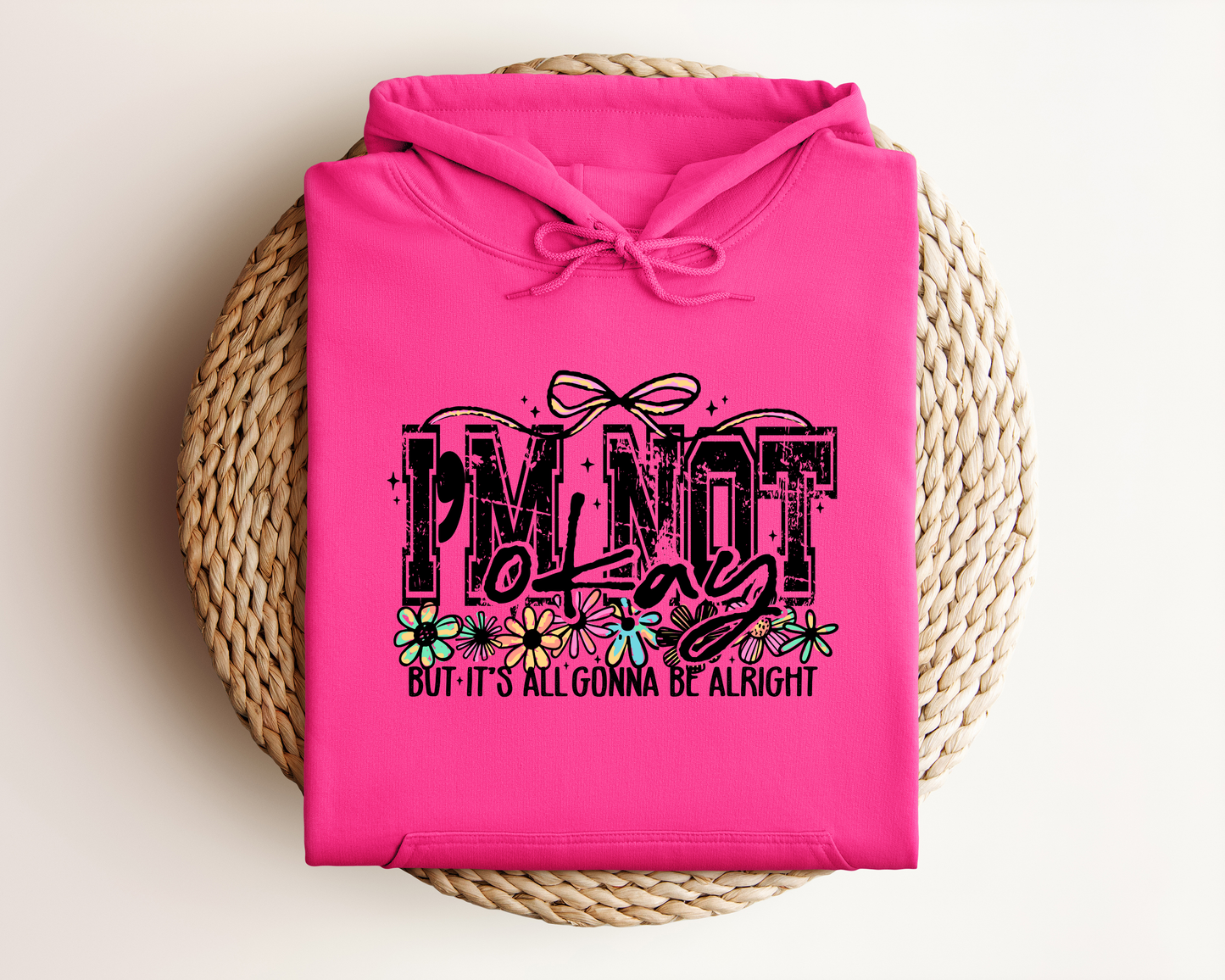 I'M NOT OKAY BUT IT'S ALL GONNA BE ALRIGHT HOODIE