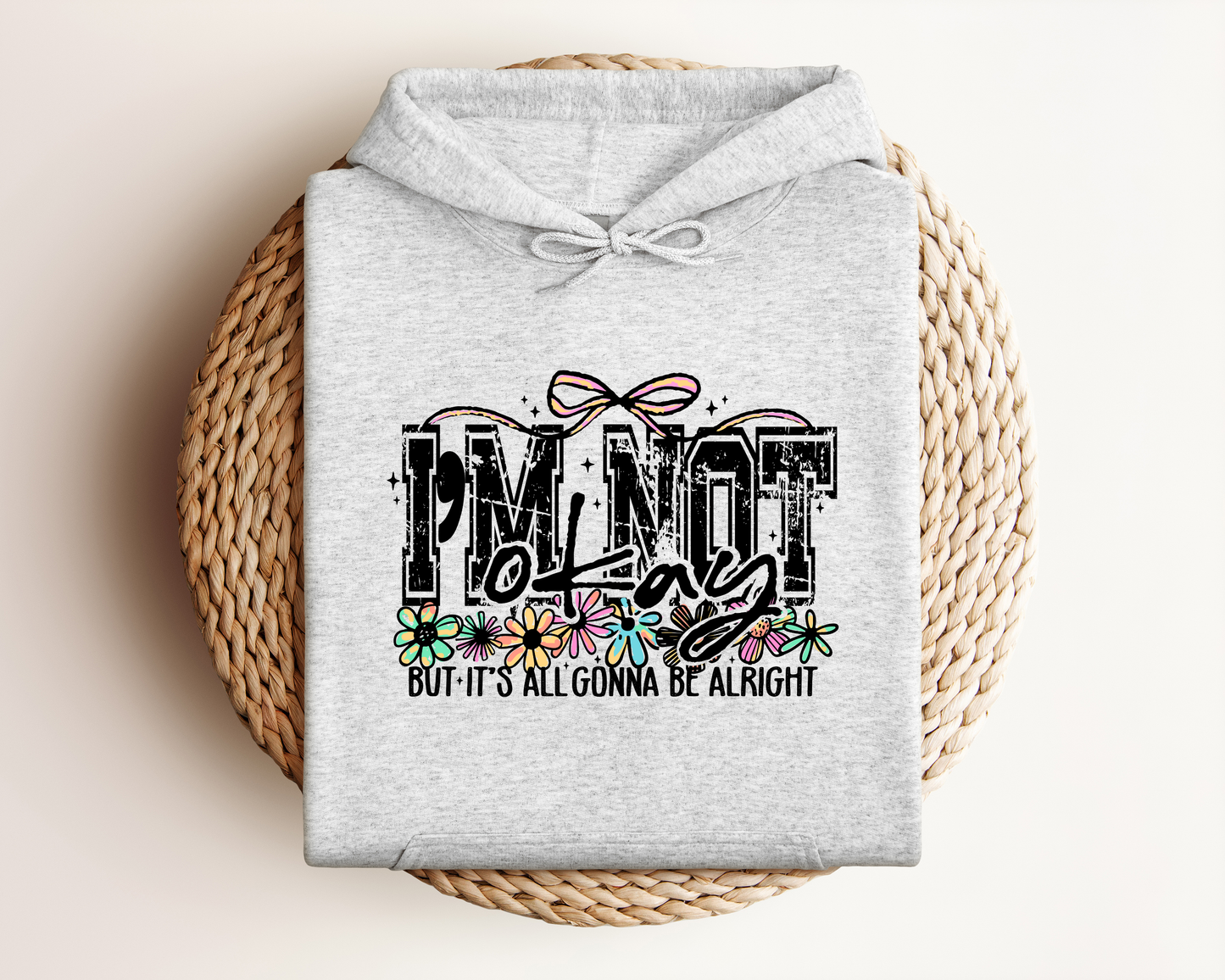 I'M NOT OKAY BUT IT'S ALL GONNA BE ALRIGHT HOODIE