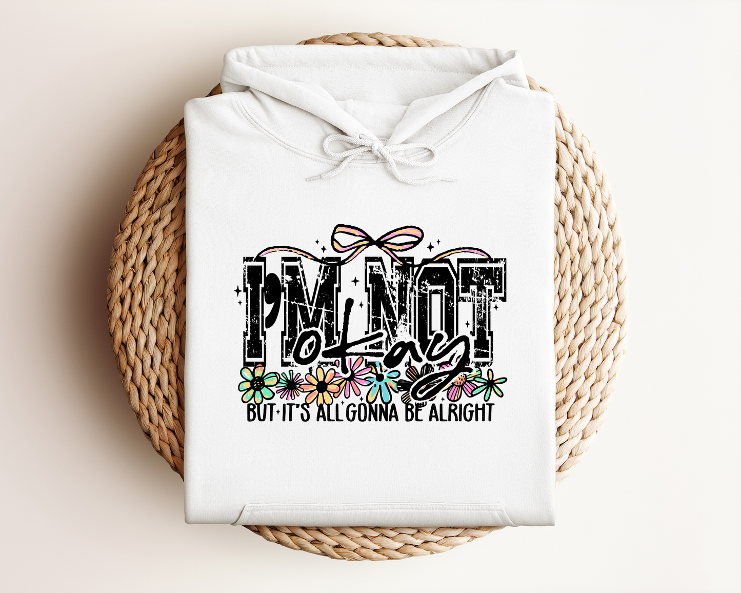 I'M NOT OKAY BUT IT'S ALL GONNA BE ALRIGHT HOODIE