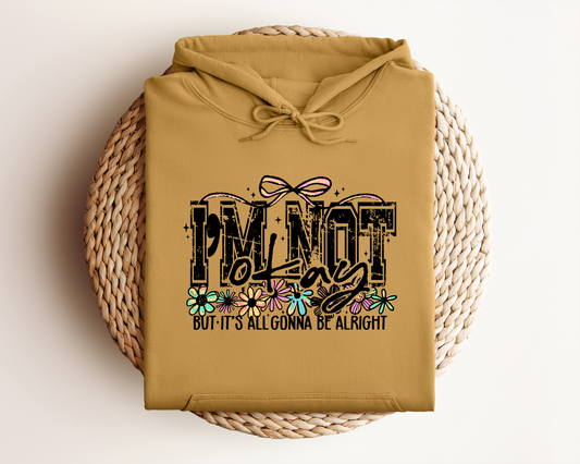 I'M NOT OKAY BUT IT'S ALL GONNA BE ALRIGHT HOODIE